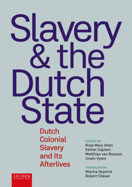 Slavery and The Dutch State: Dutch Colonial Slavery and Its Afterlives -  - Books - Leiden University Press - 9789087284602 - April 16, 2025