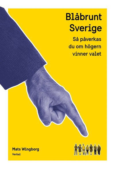 Cover for Mats Wingborg · Blåbrunt Sverige : Så påverkas du om högern vinner valet (Gebundesens Buch) (2021)