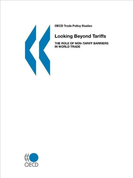 Cover for Organization for Economic Cooperation and Development Oecd · Looking Beyond Tariffs: the Role of Non-tariff Barriers in World Trade (Oecd Trade Policy Studies) (Paperback Bog) (2005)