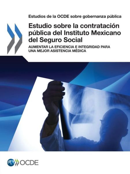 Cover for Oecd Organisation for Economic Co-operation and Development · Estudio Sobre La Contratación Pública Del Instituto Mexicano Del Seguro Social : Aumentar La Eficiencia E Integridad Para Una Mejor Asistencia Médica (Paperback Book) [Spanish edition] (2014)