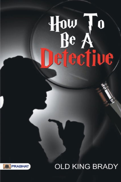 Cover for Old Brady King · How to Be a Detective (Paperback Book) (2017)