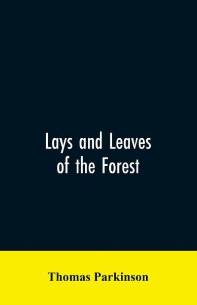 Cover for Thomas Parkinson · Lays and leaves of the forest; a collection of poems, and historical, genealogical &amp; biographical essays and sketches, relating chiefly to men and things connected with the royal forest of Knaresborough (Paperback Bog) (2019)