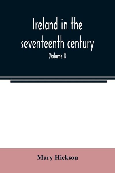 Cover for Mary Hickson · Ireland in the seventeenth century, or, The Irish massacres of 1641-2 (Paperback Book) (2020)