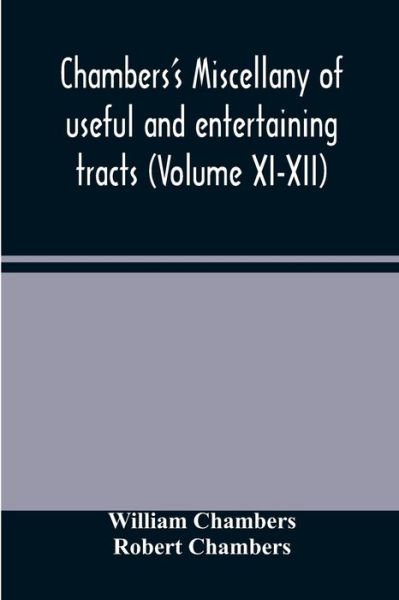 Chambers's miscellany of useful and entertaining tracts (Volume XI-XII) - William Chambers - Livres - Alpha Edition - 9789354485602 - 15 mars 2021