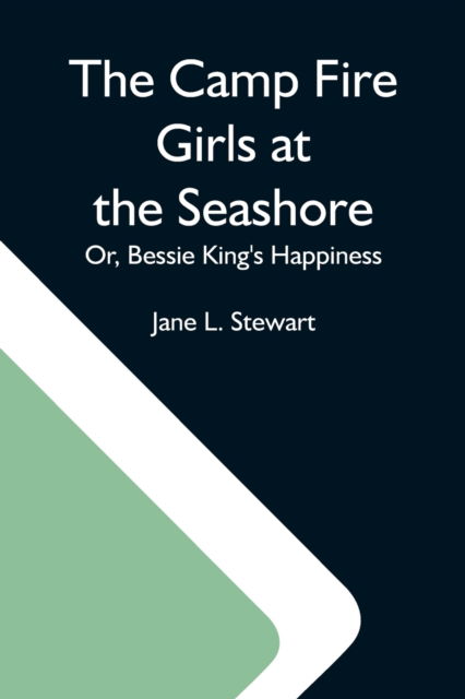 Cover for Jane L Stewart · The Camp Fire Girls At The Seashore; Or, Bessie King'S Happiness (Paperback Book) (2021)