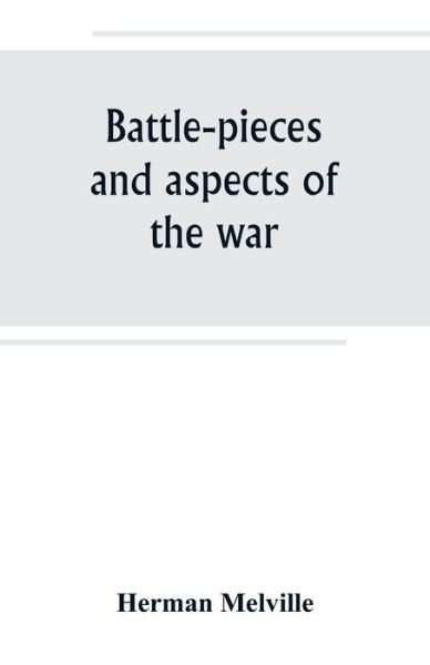 Battle-pieces and aspects of the war - Herman Melville - Livros - Alpha Edition - 9789389247602 - 29 de junho de 2019