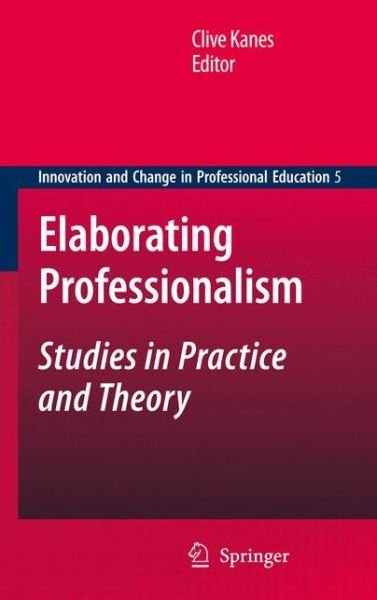 Clive Kanes · Elaborating Professionalism: Studies in Practice and Theory - Innovation and Change in Professional Education (Pocketbok) [2011 edition] (2012)