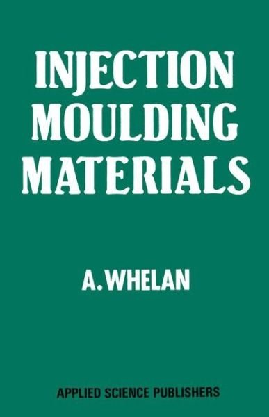 A. Whelan · Injection Moulding Materials (Paperback Book) [Softcover reprint of the original 1st ed. 1982 edition] (2012)