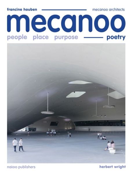 Mecanoo: People Place Purpose Poetry - Herbert Wright - Książki - Nai010 Publishers - 9789462085602 - 26 marca 2024