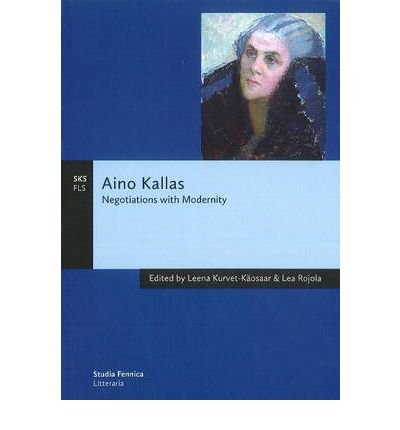 Aino Kallas: Negotiations with Modernity - Leena Kurvet-kaosaar - Books - Finnish Literature Society - 9789522222602 - April 8, 2019