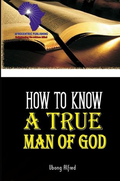 Cover for Ubong Alfred · How To Know A True Man Of God (Paperback Bog) (2016)