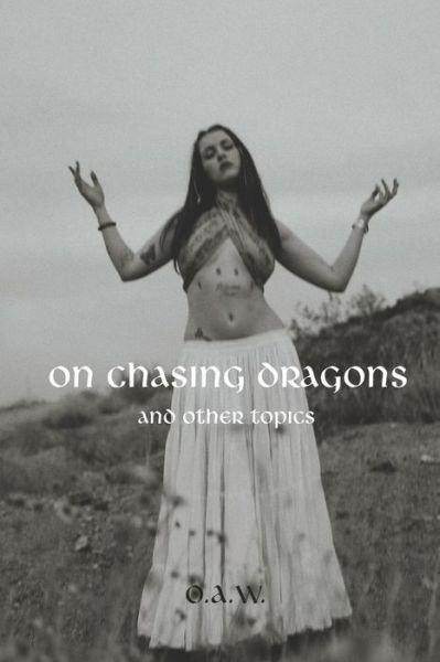 Cover for Ophelia Arwen Wilde · On Chasing Dragons and Other Topics (Pocketbok) (2021)
