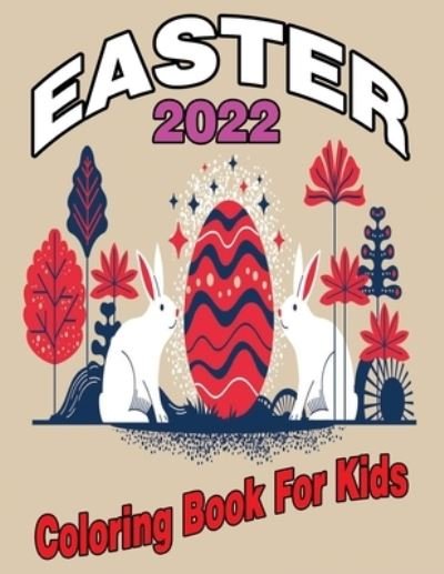 Cover for Pk Publishing · 2022 Easter Coloring Book for Kids: A Collection of Cute Fun Simple and Large Print Images Coloring Pages for Kids Easter Bunnies Eggs ... Gift for Easter (Pocketbok) (2022)