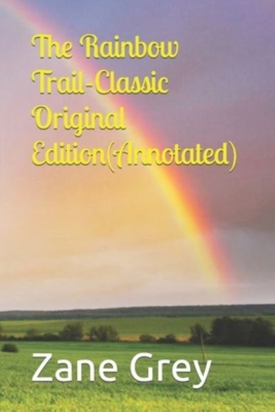 The Rainbow Trail-Classic Original Edition (Annotated) - Zane Grey - Livros - Independently Published - 9798460223602 - 19 de agosto de 2021