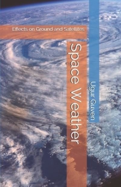 Cover for Ugur Guven · Space Weather: Effects on Ground and Satellites (Paperback Bog) (2021)