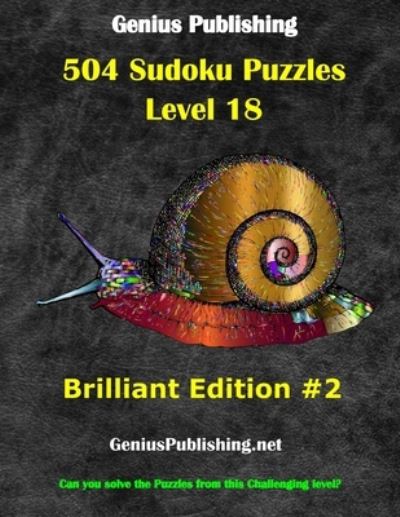 Cover for Genius Publishing · Over 500 Sudoku Puzzles Difficulty Level 18 Brilliant #2: Can you solve the puzzles from this challenging level - Genius Publishing - Level 18 Sudoku Puzzles - Brilliant (Paperback Book) (2021)