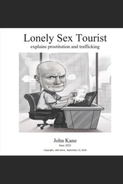 Lonely Sex Tourist: Explains prostitution and trafficking - John Kane - Libros - Independently Published - 9798519835602 - 7 de junio de 2021