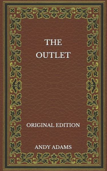 The Outlet - Original Edition - Andy Adams - Books - Independently Published - 9798568910602 - November 25, 2020