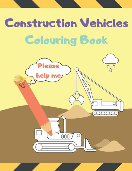 Cover for William Black · Construction Vehicles Colouring Book Please Help Me: Diggers, Dumpers, Cranes for Children (Ages 2-4, 4-8) (Paperback Book) (2020)