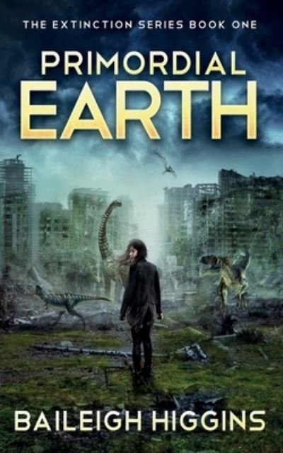 Cover for Baileigh Higgins · Primordial Earth: Book 1 - The Extinction Series - A Prehistoric, Post-Apocalyptic, Sci-Fi Thriller (Paperback Bog) (2020)