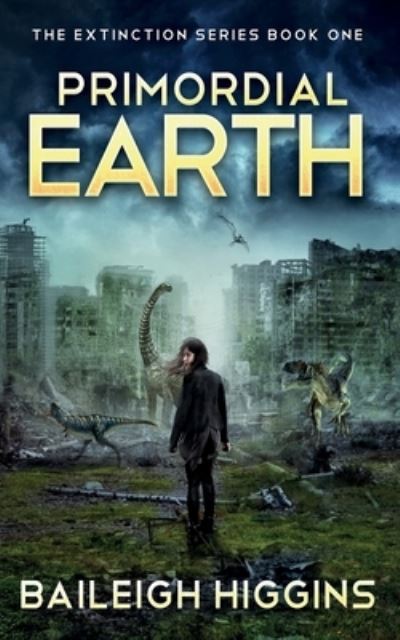 Cover for Baileigh Higgins · Primordial Earth: Book 1 - The Extinction Series - A Prehistoric, Post-Apocalyptic, Sci-Fi Thriller (Paperback Book) (2020)