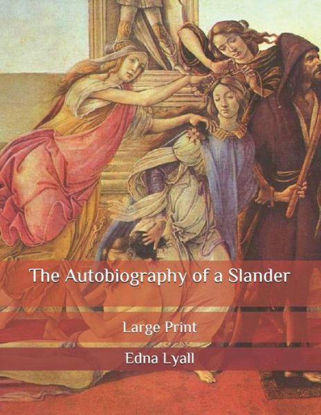 Cover for Edna Lyall · The Autobiography of a Slander: Large Print (Paperback Book) (2020)