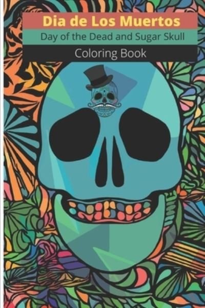 Cover for Day of the Dead and Sugar Skull Coloring · Dia de Los Muertos - Day of the Dead and Sugar Skull Coloring Book (Pocketbok) (2020)