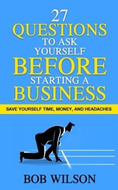 Cover for Bob Wilson · 27 Questions to Ask Yourself BEFORE Starting a Business (Paperback Bog) (2021)