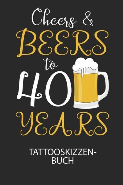 Cover for Divory Notizbuch · Cheers &amp; Beers to 40 Years - Tattooskizzenbuch (Pocketbok) (2020)