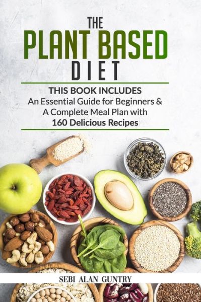 The Plant Based Diet - Sebi Alan Guntry - Książki - Independently Published - 9798629981602 - 23 marca 2020