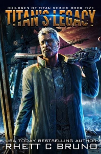 Titan's Legacy - Rhett C Bruno - Books - Independently Published - 9798668856602 - July 23, 2020