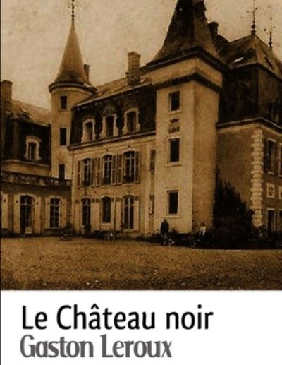 Cover for Gaston Leroux · Le Chateau noir (Paperback Book) (2020)