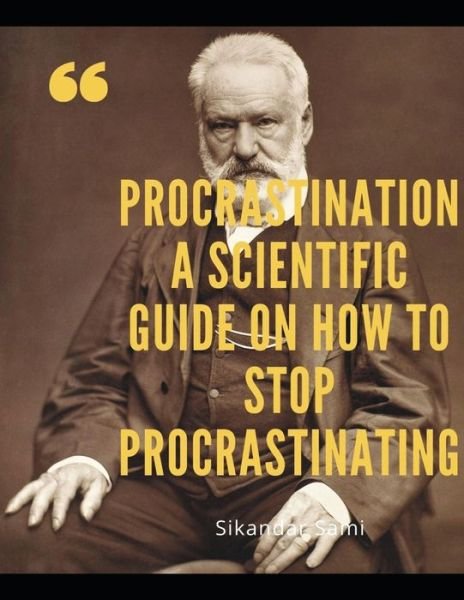 Cover for Sikandar Sami · Procrastination A Scientific Guide on How to Stop Procrastinating: Procrastination: Shut Up and Do Those Damn Things! An Ass-Kicking Guide to Stop Procrastinating, Cure Laziness, and Destroy Bad Habi (Paperback Bog) (2020)