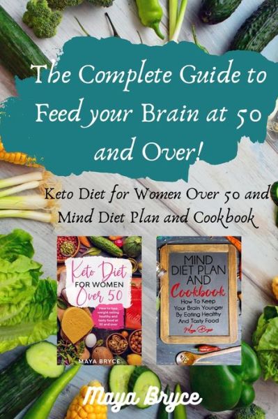 Cover for Maya Bryce · The Complete Guide to Feed your Brain at 50 and Over! (Paperback Book) (2020)