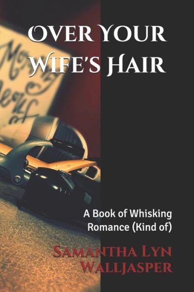 Samantha Lyn Walljasper · Over Your Wife's Hair (Paperback Book) (2021)