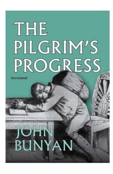 The Pilgrim's Progress Annotated - John Bunyan - Books - Independently Published - 9798710483602 - February 17, 2021