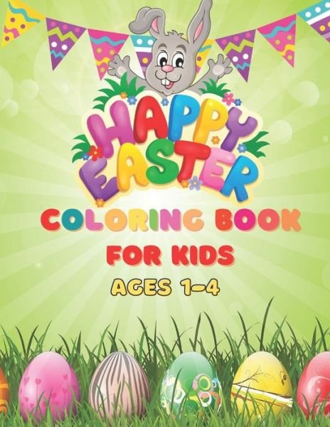 Cover for Bb Kids Press · Happy Easter Coloring Book For Kids Ages 1-4 (Paperback Bog) (2021)