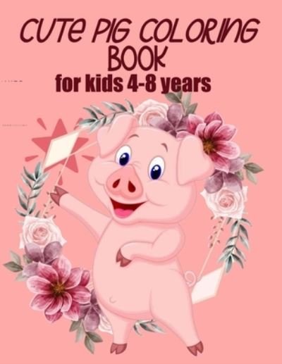 Cover for Coloring Book · Cute Pig Coloring Book for Kids 4-8 Years (Paperback Book) [Us edition] (2021)
