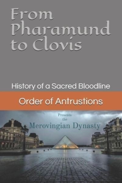Cover for Order Of Antrustions · From Pharamund to Clovis: History of a Sacred Bloodline (Paperback Bog) (2021)