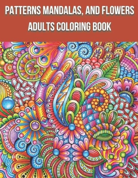 Patterns Mandalas, And Flowers Adults Coloring Book: Activity book for adults, coloring and entertainment, simple method to fight against stress and depression - First Choice - Kirjat - Independently Published - 9798738050602 - keskiviikko 14. huhtikuuta 2021