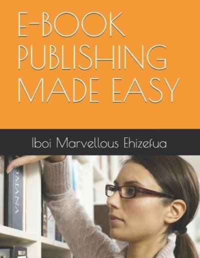 Cover for Iboi Marvellous Ehizefua · E-Book Publishing Made Easy (Paperback Bog) (2021)