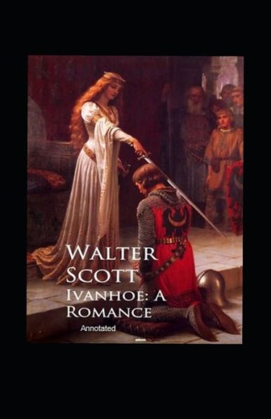 Cover for Walter Scott · Ivanhoe, A Romance Annotated (Paperback Book) (2021)