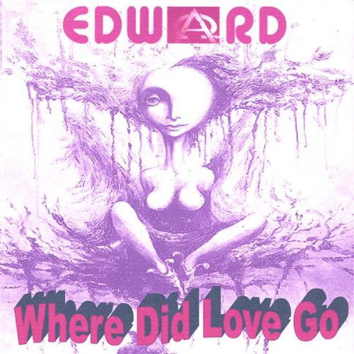 Where Did Love Go - Edward - Muzyka - Moon 69 Child Publishing & Records - 0634479181603 - 4 października 2005