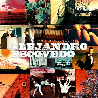 Alejandro Escovedo - Burn Something Beautiful - Alejandro Escovedo - Music - ROCK - 0888072372603 - 2010