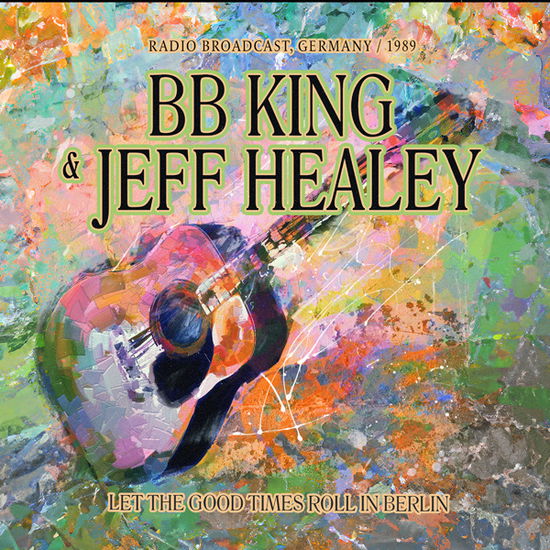 B.b. King & Jeff Healey · Let the Good Times Roll in Berlin (CD) (2024)