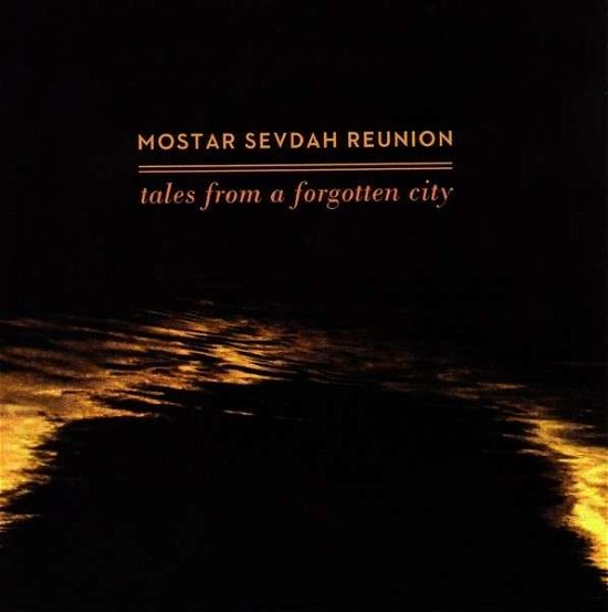 Mostar Sevdah Reunion · Mostar Sevdah Reunion - Tales From A Forgotten.. (CD) (2016)