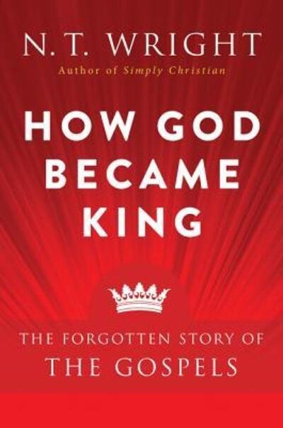 Cover for N. T. Wright · How God Became King: The Forgotten Story of the Gospels (Paperback Book) (2016)