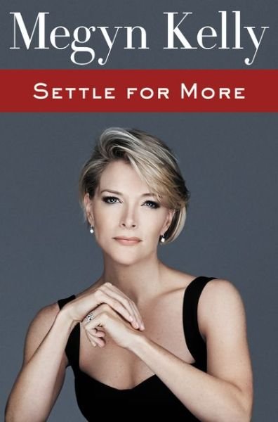 Cover for Megyn Kelly · Settle for More (Hardcover Book) (2016)