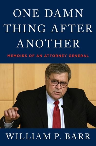 William P. Barr · One Damn Thing After Another: Memoirs of an Attorney General (Innbunden bok) (2022)