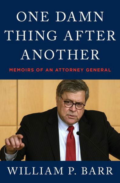 One Damn Thing After Another: Memoirs of an Attorney General - William P. Barr - Książki - HarperCollins Publishers Inc - 9780063158603 - 8 marca 2022